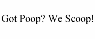 got poop? we scoop!