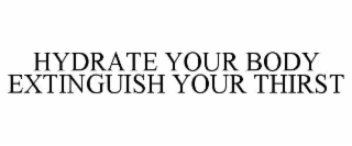 hydrate your body extinguish your thirst