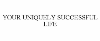your uniquely successful life