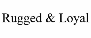 rugged & loyal