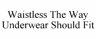 waistless the way underwear should fit