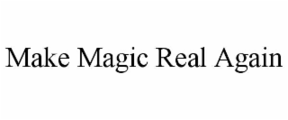 make magic real again
