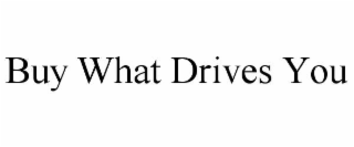 buy what drives you