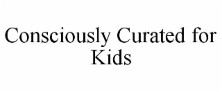 consciously curated for kids
