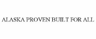 alaska proven built for all