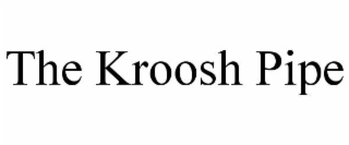 the kroosh pipe