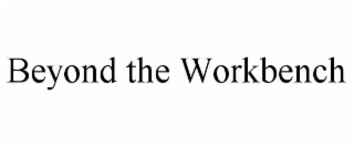beyond the workbench