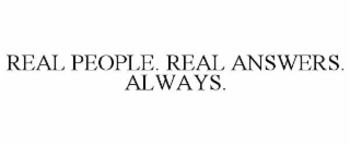 real people. real answers. always.