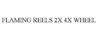 flaming reels 2x 4x wheel