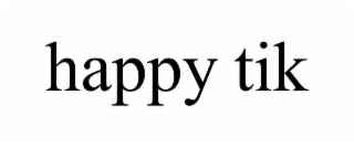happy tik
