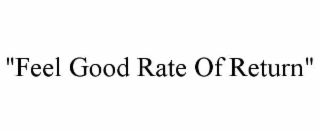 "feel good rate of return"