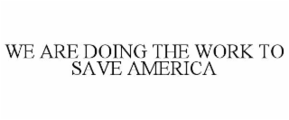 we are doing the work to save america