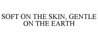 soft on the skin, gentle on the earth