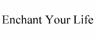 enchant your life