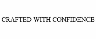 crafted with confidence
