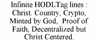 infinite hodltag lines : christ. country, crypto, minted by god,  proof of faith, decentralized but christ centered.
