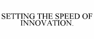 setting the speed of innovation.