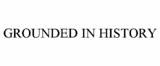 grounded in history