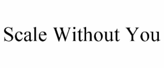 scale without you