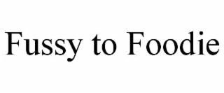 fussy to foodie
