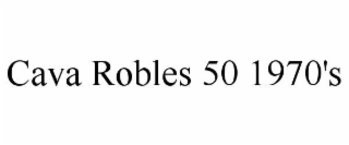 cava robles 50 1970's