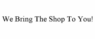 we bring the shop to you!