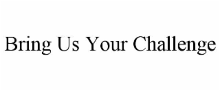 bring us your challenge