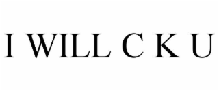 i will c k u