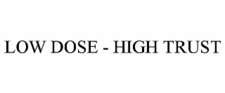 low dose - high trust