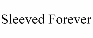 sleeved forever