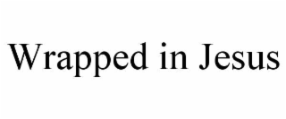 wrapped in jesus