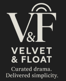 v&f velvet & float curated drama. delivered simplicity.