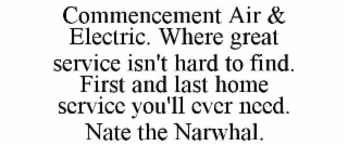 commencement air & electric. where great service isn't hard to find. first and last home service you'll ever need. nate the narwhal.
