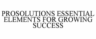 prosolutions essential elements for growing success