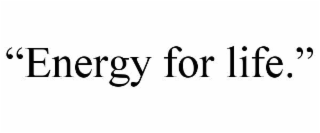 “energy for life.”