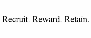 recruit. reward. retain.