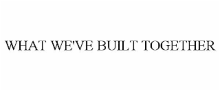 what we've built together