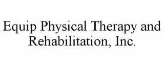 equip physical therapy and rehabilitation, inc.