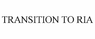 transition to ria