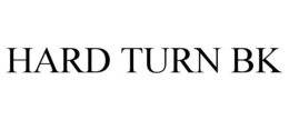 hard turn bk