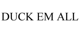 duck em all