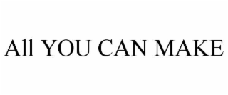 all you can make