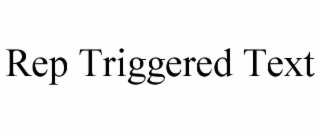 rep triggered text
