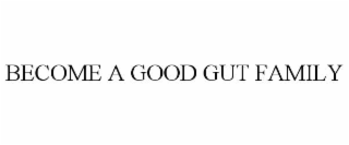 become a good gut family