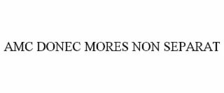 amc donec mores non separat