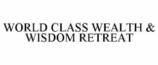 world class wealth & wisdom retreat