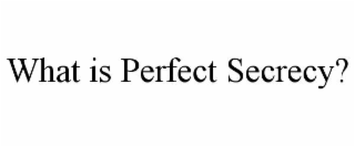 what is perfect secrecy?