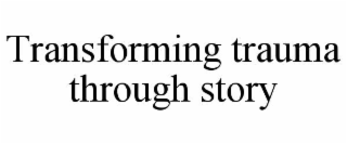 transforming trauma through story