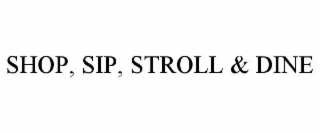 shop, sip, stroll & dine