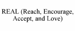 real (reach, encourage, accept, and love)
